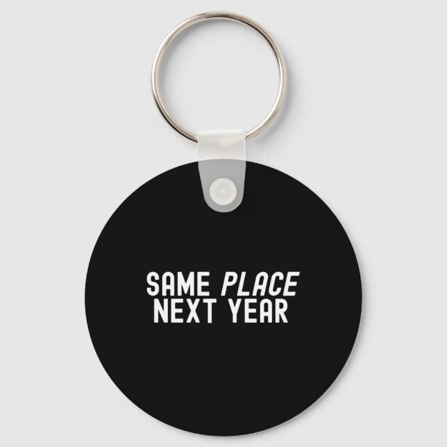 Same Place Next Year Key Ring (Front)