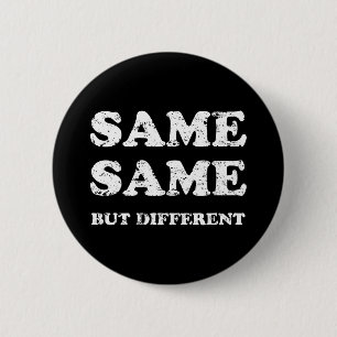 SAME SAME BUT DIFFERENT 6 CM ROUND BADGE