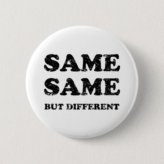 SAME SAME BUT DIFFERENT 6 CM ROUND BADGE (Front)