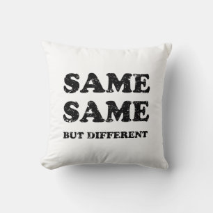 SAME SAME BUT DIFFERENT CUSHION