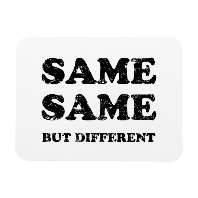 SAME SAME BUT DIFFERENT MAGNET (Horizontal)