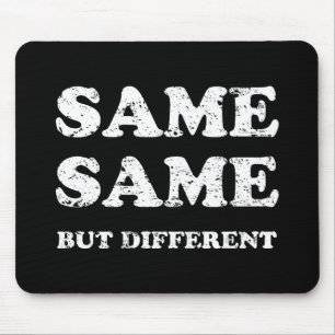 SAME SAME BUT DIFFERENT MOUSE PAD