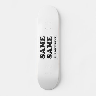 SAME SAME BUT DIFFERENT SKATEBOARD