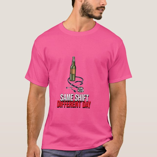 Same shift different day Funny Nurse wine Quote fu T-Shirt (Front)
