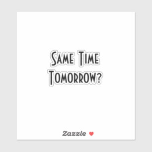 Same Time Tomorrow?