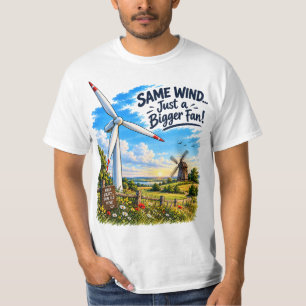 Same Wind Just a Bigger Fan Clean Energy Wind Turb T-Shirt