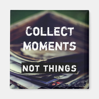 Sammeln Momente, nicht Dinge Magnet