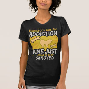 Samoyed  Funny Dog Addiction T-Shirt