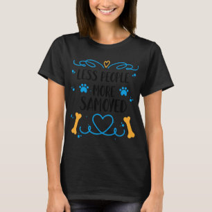Samoyed Less People More Samoyed International She T-Shirt