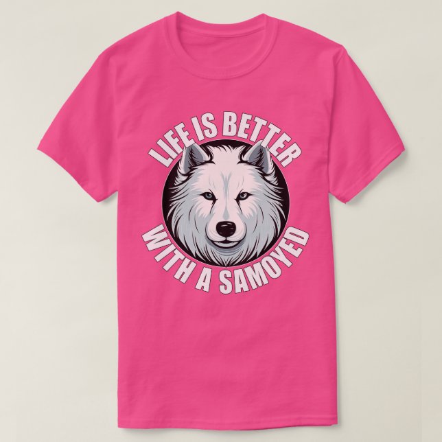 Samoyed Life is Better With A Dog Happy Puppy T-Shirt (Design Front)