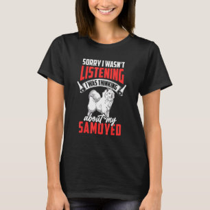 Samoyed wasn't listening Siberian Samoyed Dog T-Shirt