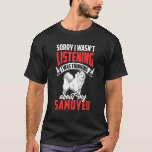 Samoyed wasn't listening Siberian Samoyed Dog T-Shirt