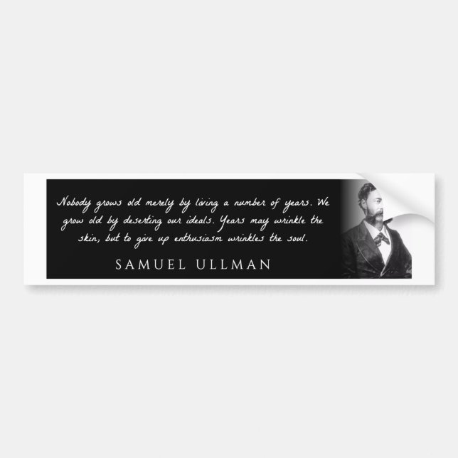 Samuel Ullman - Nobody grows old merely by a ... Bumper Sticker (Front)