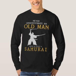Samurai Wisdom: Never Underestimate an Old Man wit T-Shirt