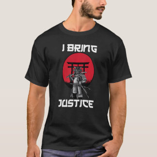 Samurais  I Bring Justice  Katana  Otaku  Shogun T-Shirt