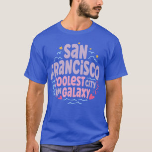 San Francisco Coolest City In Galay girl T-Shirt