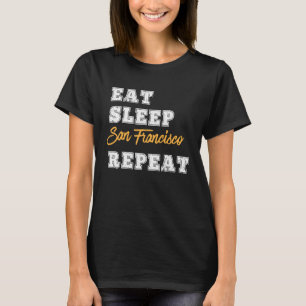 San Francisco Eat Sleep Repeat California T-Shirt