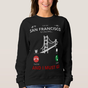 San Francisco Is Calling And I Must Go 1 Sweatshirt