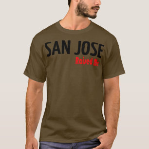 San Jose Raised Me 2 T-Shirt