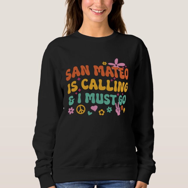 San Mateo Is Calling And I Must Go Sweatshirt (Front)