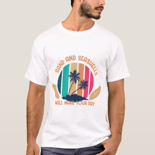Sand and Seashells Will Make Your Day T-Shirt