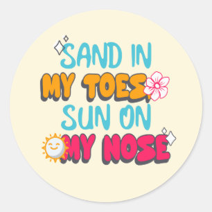 Sand in My Toes, Sun on My Nose Classic Round Sticker