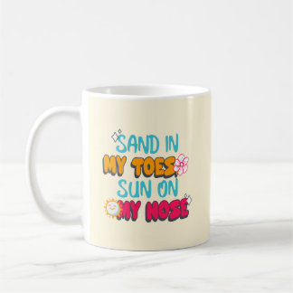 Sand in My Toes, Sun on My Nose Coffee Mug