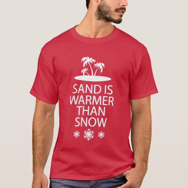 Sand is warmer than snow T-Shirt (Front)