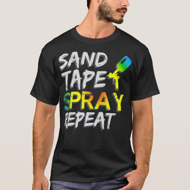 Sand Tape Spray Repeat Auto Body Painter Car T-Shirt (Front)