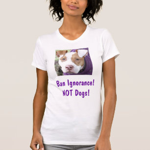 Sandy says, Ban Ignorance!NOT Dogs! T-Shirt
