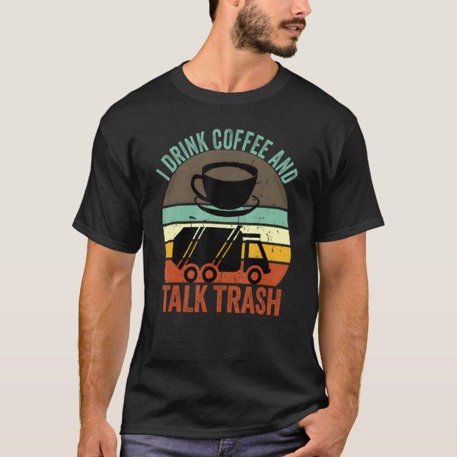 Sanitation Worker and Coffee  Trash Talk T-Shirt (Front)