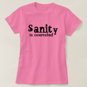 Sanity is Overrated - funny T-Shirt