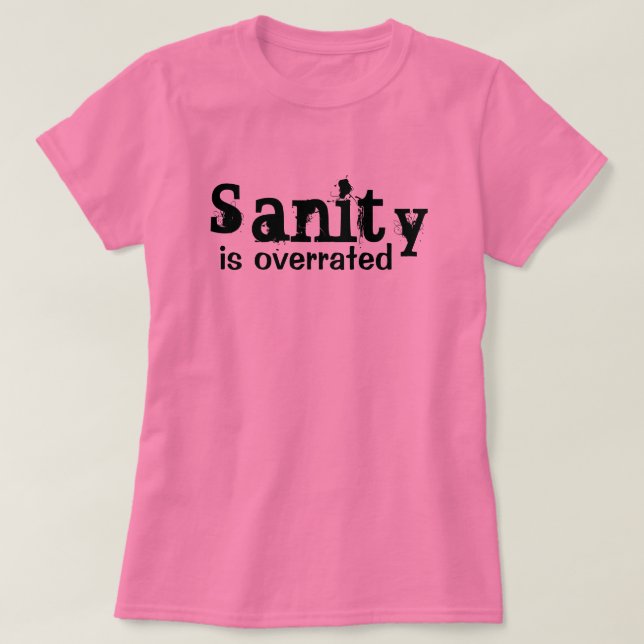 Sanity is Overrated - funny T-Shirt (Design Front)