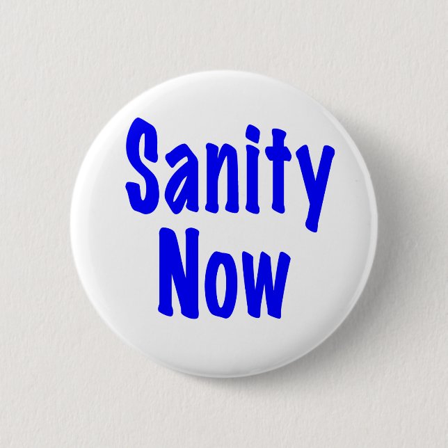 Sanity Now 6 Cm Round Badge (Front)