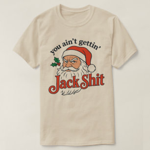 Santa Ain’t Gettin’ Jack Shiit Funny Christmas  T-Shirt