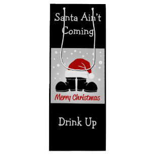 Santa Ain't Coming Drink Up Wine Gift Bag