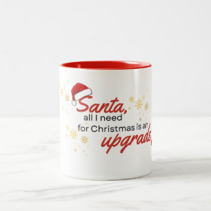 Santa all I need for Christmas is an Upgrade Two-Tone Coffee Mug