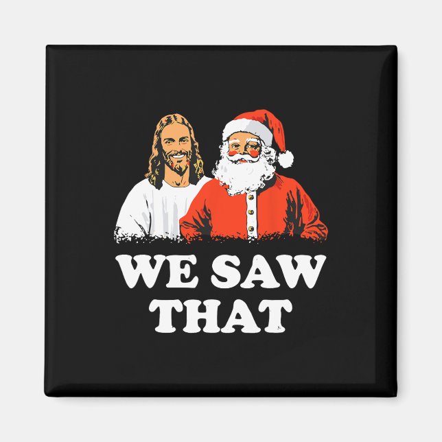 Santa And Jesus We Saw That Merry Christmas Funny  Magnet (Front)