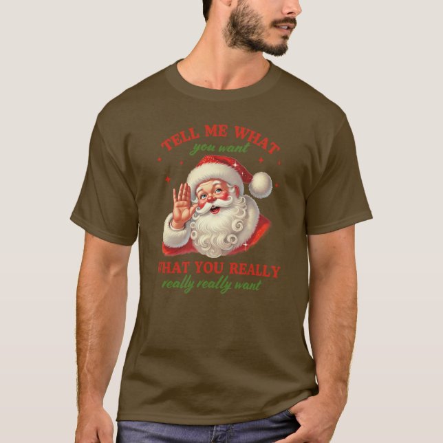 Santa Christmas -;Tell Me What You Want ❄️ T-Shirt (Front)