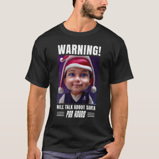 Santa Christmas Warning Will talk about santa for  T-Shirt