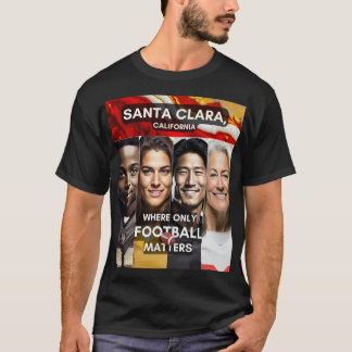 Santa Clara - Where only Football Matters T-Shirt