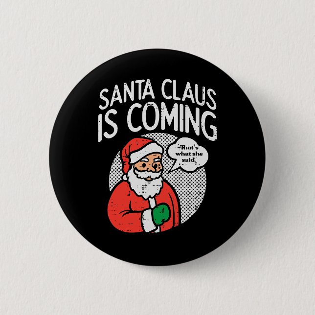Santa claus coming she said fun christmas xmas hum 6 cm round badge (Front)