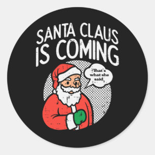 Santa Claus Coming She Said Fun Christmas Xmas Hum Classic Round Sticker