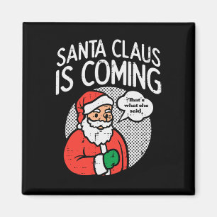 Santa claus coming she said fun christmas xmas hum magnet