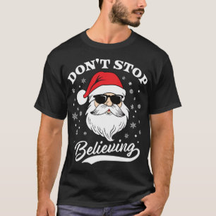 Santa Claus Don't Stop Believing Funny Christmas P T-Shirt