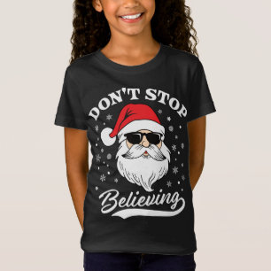 Santa Claus Don't Stop Believing Funny Christmas P T-Shirt