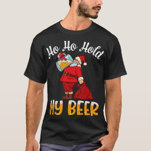 Santa Claus Drinking Beer Christmas Day Ho Ho Hold T-Shirt