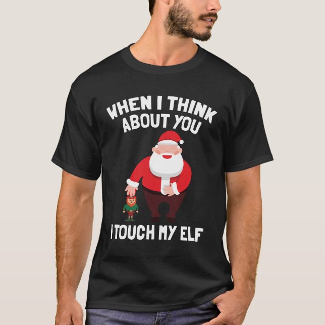 Santa Claus I Touch My Elf Funny Christmas Gift T-Shirt (Front)