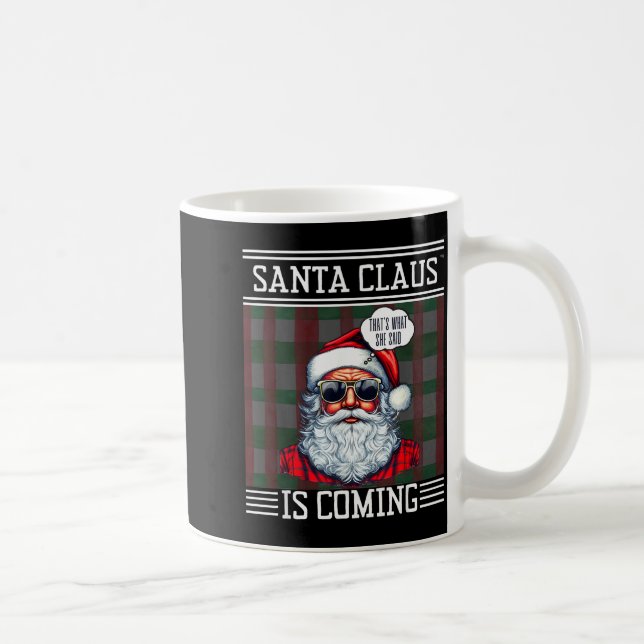 Santa Claus Is Coming That What She Said Christmas Coffee Mug (Right)