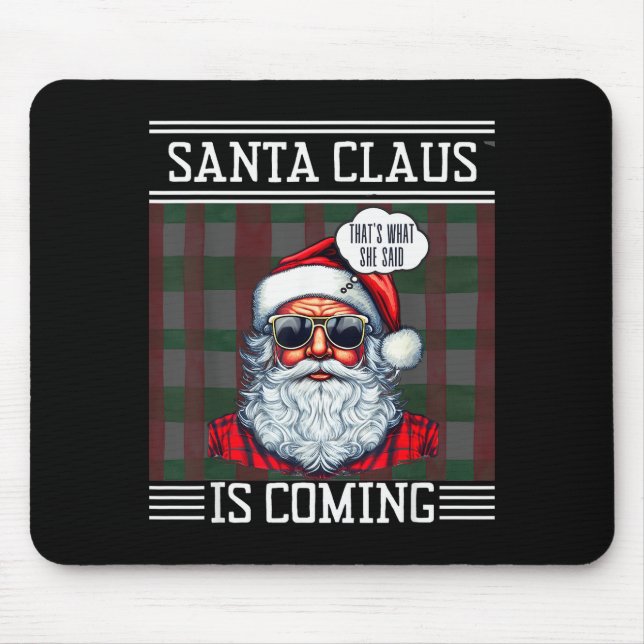 Santa Claus Is Coming That What She Said Christmas Mouse Pad (Front)